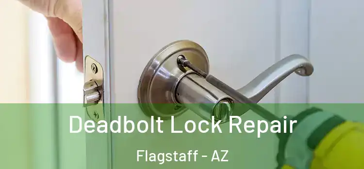 Deadbolt Lock Repair Flagstaff - AZ