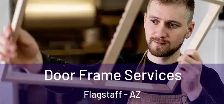 Door Frame Services Flagstaff - AZ