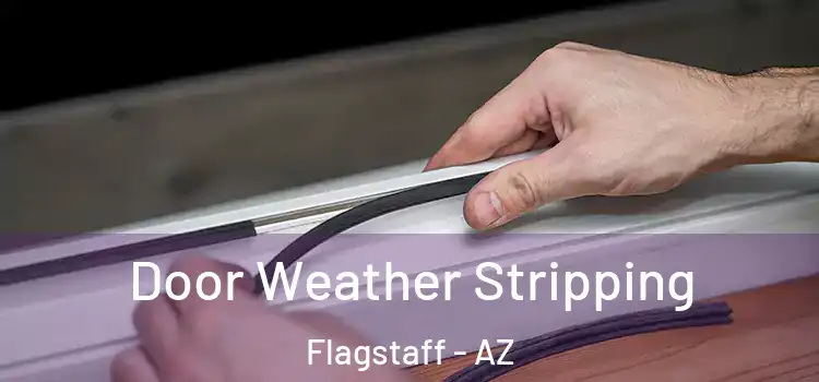 Door Weather Stripping Flagstaff - AZ