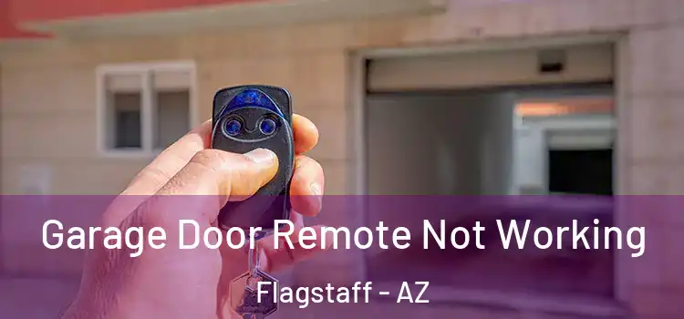 Garage Door Remote Not Working Flagstaff - AZ