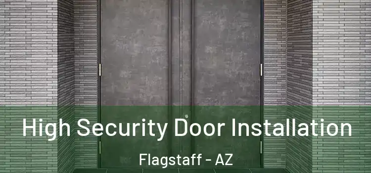 High Security Door Installation Flagstaff - AZ