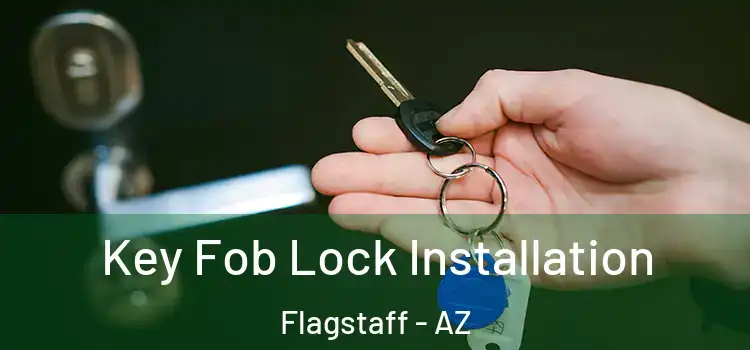 Key Fob Lock Installation Flagstaff - AZ