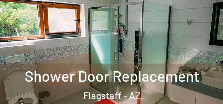 Shower Door Replacement Flagstaff - AZ